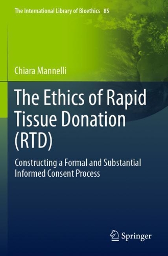 The Ethics of Rapid Tissue Donation (RTD): Constructing a Formal and Substantial Informed Consent Process. 2021 ed.