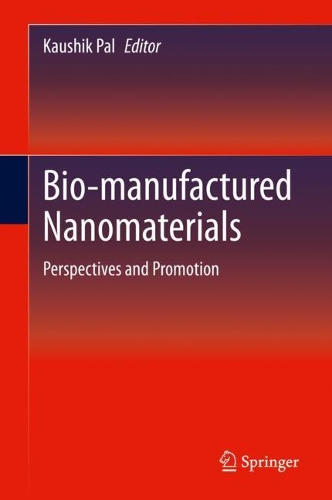 Bio-manufactured Nanomaterials: Perspectives and Promotion. 2021 ed.