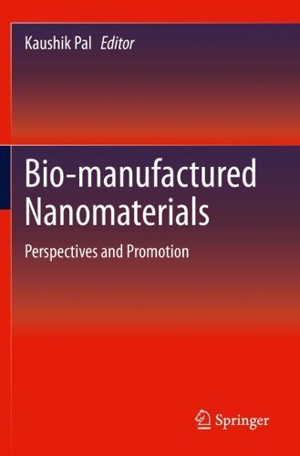 Bio-manufactured Nanomaterials: Perspectives and Promotion. 2021 ed.