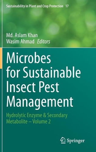 Microbes for Sustainable lnsect Pest Management: Hydrolytic Enzyme & Secondary Metabolite - Volume 2. 2021 ed.