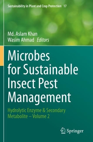 Microbes for Sustainable lnsect Pest Management: Hydrolytic Enzyme & Secondary Metabolite - Volume 2. 2021 ed.