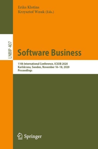 Software Business: 11th International Conference, ICSOB 2020, Karlskrona, Sweden, November 16-18, 2020, Proceedings. 1st ed. 2021