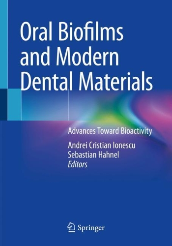 Oral Biofilms and Modern Dental Materials: Advances Toward Bioactivity. 2021 ed.