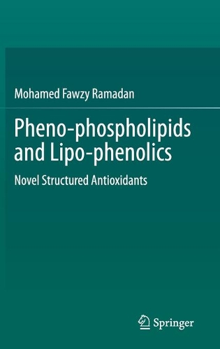 Pheno-phospholipids and Lipo-phenolics: Novel Structured Antioxidants. 2021 ed.