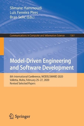 Model-Driven Engineering and Software Development: 8th International Conference, MODELSWARD 2020, Valletta, Malta, February 25-27, 2020, Revised Selected Papers. 1st ed. 2021
