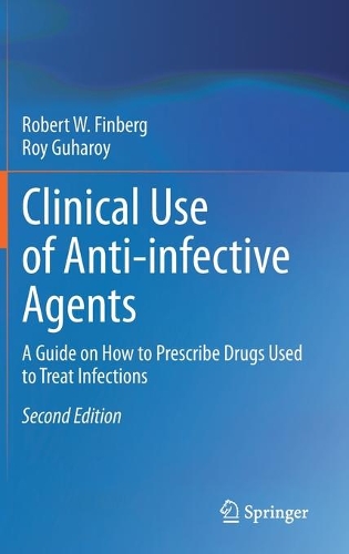 Clinical Use of Anti-infective Agents: A Guide on How to Prescribe Drugs Used to Treat Infections. Second Edition 2021