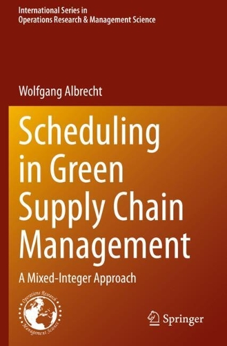 Scheduling in Green Supply Chain Management: A Mixed-Integer Approach. 2021 ed.