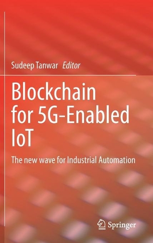 Blockchain for 5G-Enabled IoT: The new wave for Industrial Automation. 2021 ed.