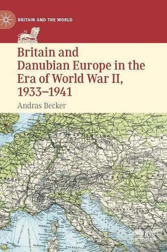 Britain and Danubian Europe in the Era of World War II, 1933-1941.