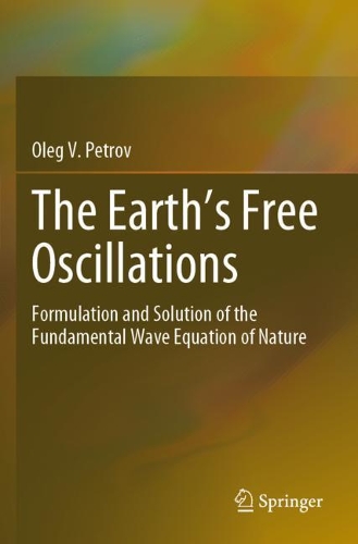 The Earth's Free Oscillations: Formulation and Solution of the Fundamental Wave Equation of Nature. 2021 ed.