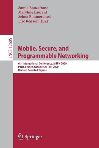 Mobile, Secure, and Programmable Networking: 6th International Conference, MSPN 2020, Paris, France, October 28-29, 2020, Revised Selected Papers. 1st ed. 2021