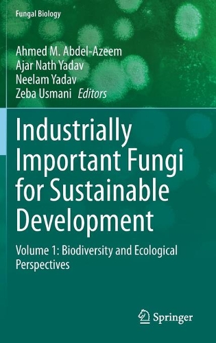 Industrially Important Fungi for Sustainable Development: Volume 1: Biodiversity and Ecological Perspectives. 2021 ed.