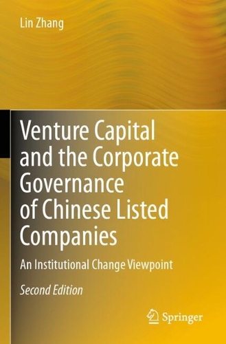 Venture Capital and the Corporate Governance of Chinese Listed Companies: An Institutional Change Viewpoint. Second Edition 2024
