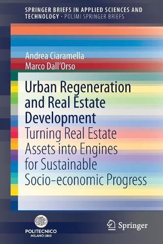 Urban Regeneration and Real Estate Development: Turning Real Estate Assets into Engines for Sustainable Socio-economic Progress. 1st ed. 2021