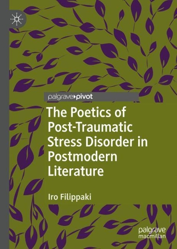 The Poetics of Post-Traumatic Stress Disorder in Postmodern Literature.