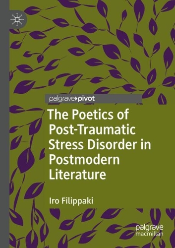 The Poetics of Post-Traumatic Stress Disorder in Postmodern Literature.