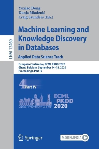 Machine Learning and Knowledge Discovery in Databases: Applied Data Science Track: European Conference, ECML PKDD 2020, Ghent, Belgium, September 14-18, 2020, Proceedings, Part IV. 1st ed. 2021
