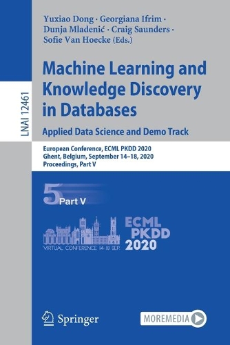 Machine Learning and Knowledge Discovery in Databases. Applied Data Science and Demo Track: European Conference, ECML PKDD 2020, Ghent, Belgium, September 14-18, 2020, Proceedings, Part V. 1st ed. 2021