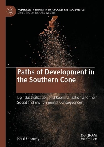 Paths of Development in the Southern Cone: Deindustrialization and Reprimarization and their Social and Environmental Consequences. 2021 ed.