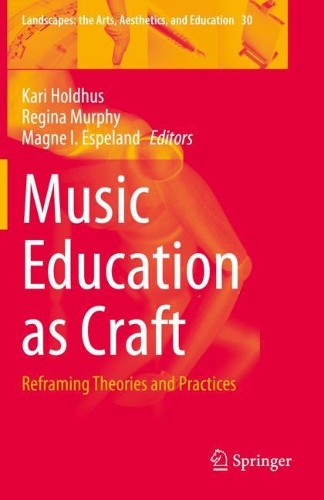 Music Education as Craft: Reframing Theories and Practices. 2021 ed.