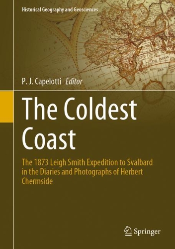 The Coldest Coast: The 1873 Leigh Smith Expedition to Svalbard in the Diaries and Photographs of Herbert Chermside. 1st ed. 2021