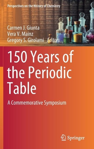 150 Years of the Periodic Table: A Commemorative Symposium. 1st ed. 2021