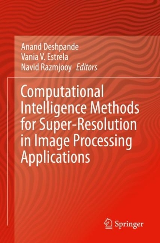Computational Intelligence Methods for Super-Resolution in Image Processing Applications. 2021 ed.