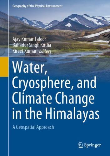 Water, Cryosphere, and Climate Change in the Himalayas: A Geospatial Approach. 2021 ed.