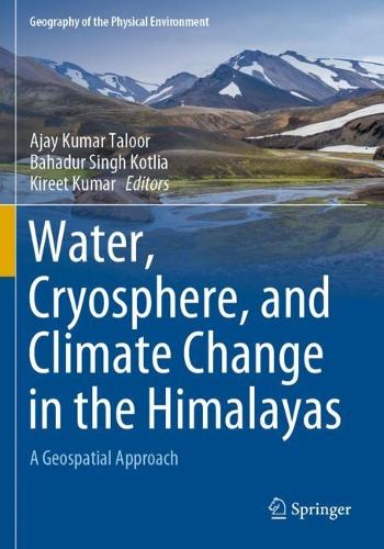 Water, Cryosphere, and Climate Change in the Himalayas: A Geospatial Approach. 2021 ed.