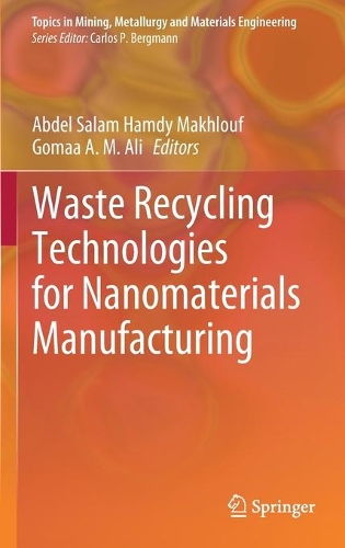 Waste Recycling Technologies for Nanomaterials Manufacturing. 2021 ed.