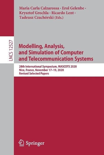 Modelling, Analysis, and Simulation of Computer and Telecommunication Systems: 28th International Symposium, MASCOTS 2020, Nice, France, November 17-19, 2020, Revised Selected Papers. 1st ed. 2021