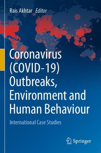 Coronavirus (COVID-19) Outbreaks, Environment and Human Behaviour: International Case Studies. 2021 ed.