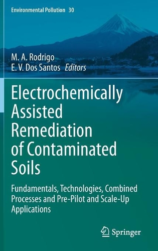 Electrochemically Assisted Remediation of Contaminated Soils: Fundamentals, Technologies, Combined Processes and Pre-Pilot and Scale-Up Applications. 2021 ed.