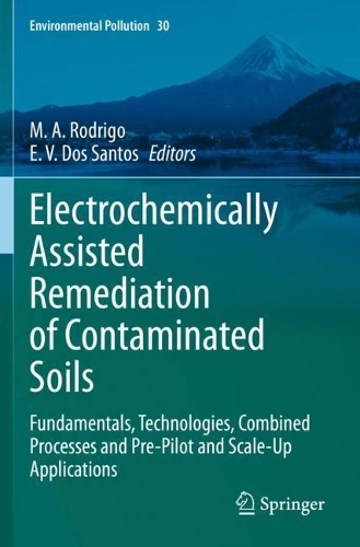 Electrochemically Assisted Remediation of Contaminated Soils: Fundamentals, Technologies, Combined Processes and Pre-Pilot and Scale-Up Applications. 2021 ed.