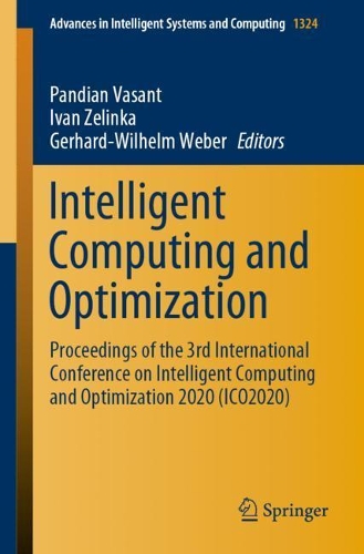 Intelligent Computing and Optimization: Proceedings of the 3rd International Conference on Intelligent Computing and Optimization 2020 (ICO 2020). 1st ed. 2021