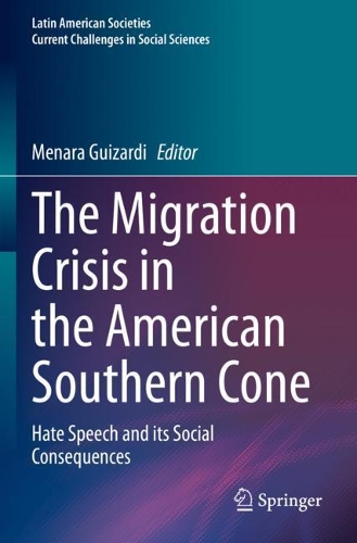 The Migration Crisis in the American Southern Cone: Hate Speech and its Social Consequences. 2021 ed.