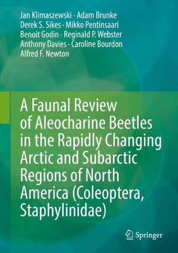 A Faunal Review of Aleocharine Beetles in the Rapidly Changing Arctic and Subarctic Regions of North America (Coleoptera, Staphylinidae). 2021 ed.