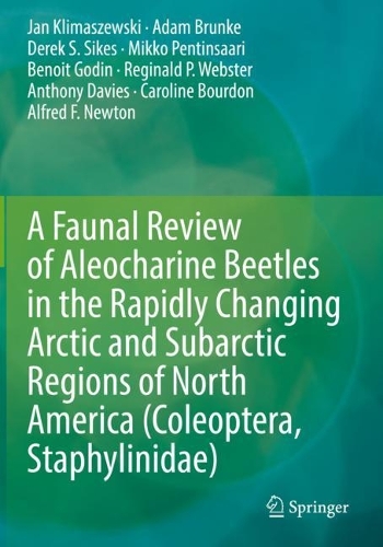 A Faunal Review of Aleocharine Beetles in the Rapidly Changing Arctic and Subarctic Regions of North America (Coleoptera, Staphylinidae). 2021 ed.