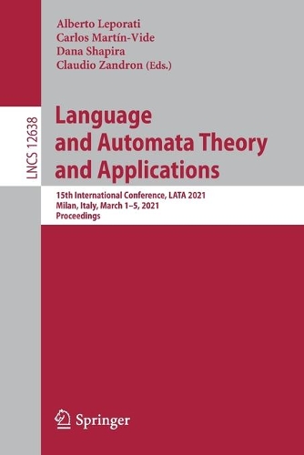 Language and Automata Theory and Applications: 15th International Conference, LATA 2021, Milan, Italy, March 1-5, 2021, Proceedings. 1st ed. 2021