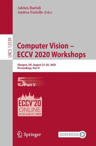 Computer Vision - ECCV 2020 Workshops: Glasgow, UK, August 23-28, 2020, Proceedings, Part V. 1st ed. 2020