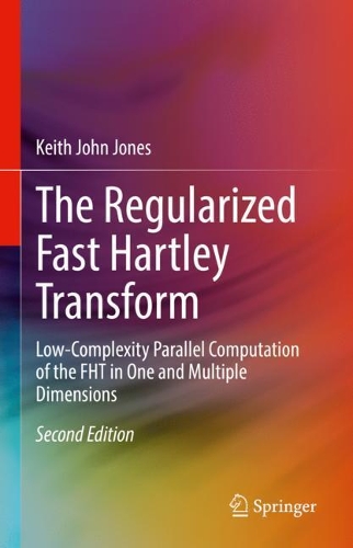 The Regularized Fast Hartley Transform: Low-Complexity Parallel Computation of the FHT in One and Multiple Dimensions. Second Edition 2022