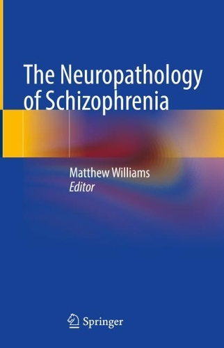 The Neuropathology of Schizophrenia. 1st ed. 2021