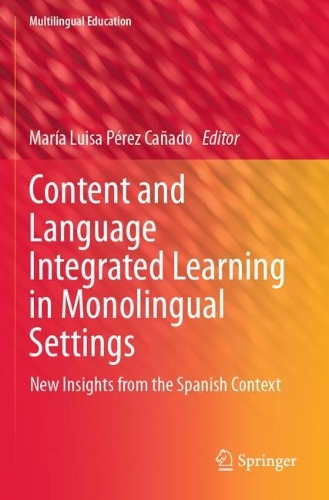 Content and Language Integrated Learning in Monolingual Settings: New Insights from the Spanish Context. 2021 ed.