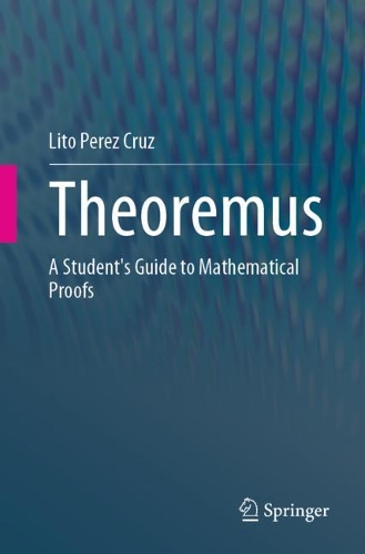 Theoremus: A Student's Guide to Mathematical Proofs. 1st ed. 2021