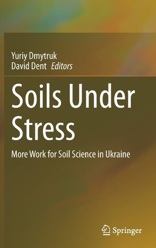 Soils Under Stress: More Work for Soil Science in Ukraine. 2021 ed.