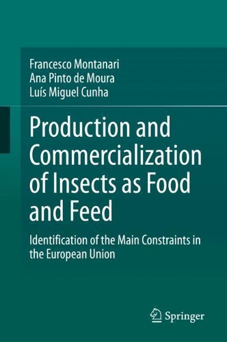 Production and Commercialization of Insects as Food and Feed: Identification of the Main Constraints in the European Union. 2021 ed.