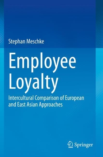 Employee Loyalty: Intercultural Comparison of European and East Asian Approaches. 2021 ed.