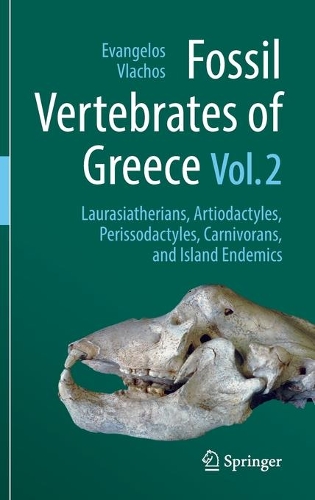 Fossil Vertebrates of Greece Vol. 2: Laurasiatherians, Artiodactyles, Perissodactyles, Carnivorans, and Island Endemics. 2021 ed.