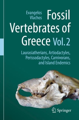 Fossil Vertebrates of Greece Vol. 2: Laurasiatherians, Artiodactyles, Perissodactyles, Carnivorans, and Island Endemics. 2022 ed.