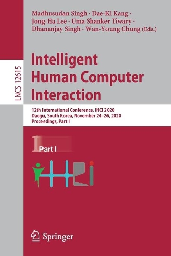 Intelligent Human Computer Interaction: 12th International Conference, IHCI 2020, Daegu, South Korea, November 24-26, 2020, Proceedings, Part I. 1st ed. 2021